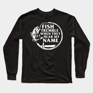 Fish Tremble When They Hear My Name Long Sleeve T-Shirt